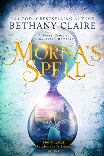 Morna's Spell (A Sweet, Scottish, Time-Travel Romance): Book 1 (The Magical Matchmaker's Legacy)