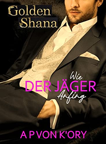 Wie DER JÃ„GER Anfing (Golden Shana) (German Edition)