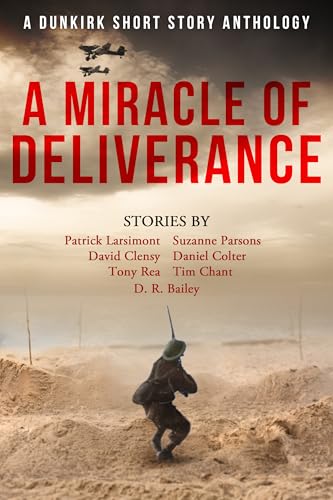A Miracle of Deliverance: A Dunkirk Short Story Anthology