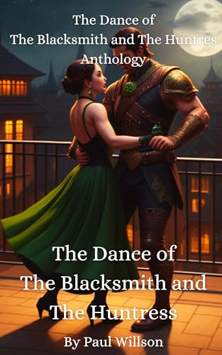The Dance of The Blacksmith and The Huntress Anthoiogy: A fantasy romance of two lovers destined to become legends