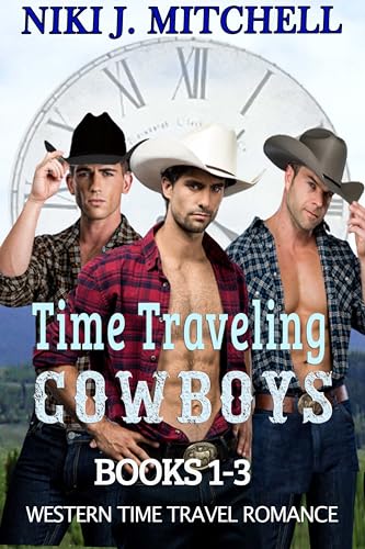 Time Traveling Cowboys Books 1-3: Western Time Travel Romance