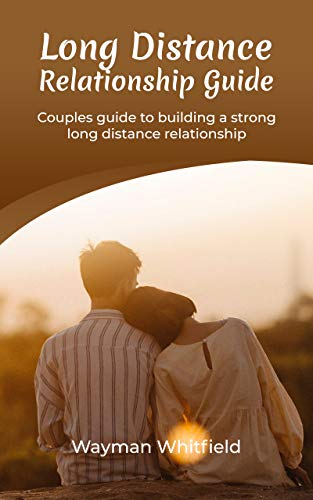 Long Distance Relationship Guide  Couple's Guide to Building a Strong Long Distance Relationship
