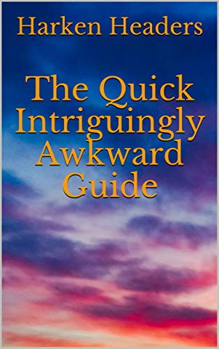 The Quick Intriguingly Awkward Guide
