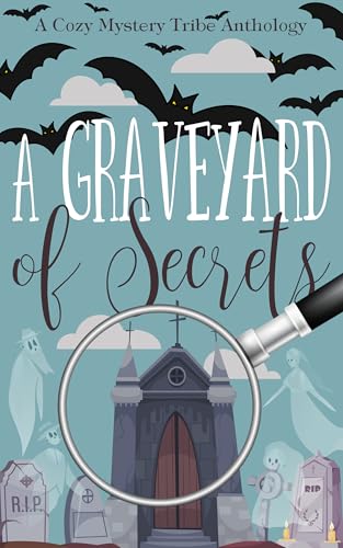 A Graveyard of Secrets (A Cozy Mystery Tribe Anthology)