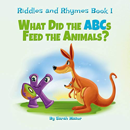 Riddles and Rhymes: What Did the ABCs Feed the Animals: Bedtime with a Smile Picture Books (Get Smart While Having Fun Book 1)