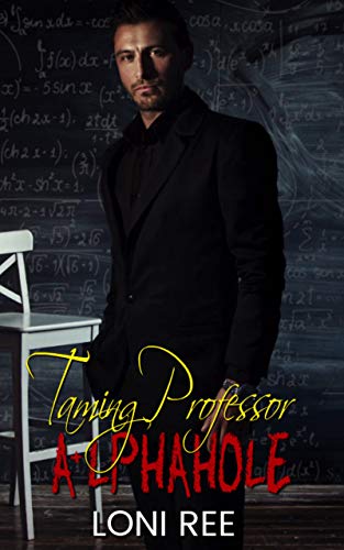 Taming Professor A+lphahole (2 Alphaholes and A Pussycat Book 1)