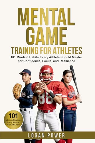 Mental Game Training for Athletes: 101 Mindset Habits Every Athlete Should Master for Confidence, Focus, and Resilience (Unshakable Mental Toughness in Sports)