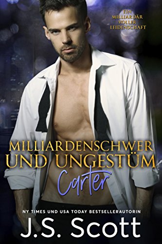 Milliardenschwer und ungestÃ¼m ~ Carter: Ein MilliardÃ¤r voller Leidenschaft, Buch 13 (German Edition)