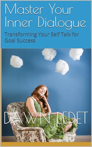 Master Your Inner Dialogue: Transforming Your Self Talk for Goal Success