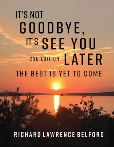 It's Not Goodbye, It’s See You Later –: The Best Is Yet To Come