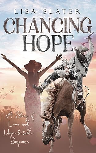Chancing Hope: A STORY OF LOVE AND UNPREDICTABLE SUSPENSE