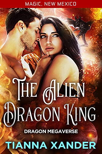 The Alien Dragon King: Curvy girl  Dragon shifter, science fiction, paranormal romance. (Magic, New Mexico  Dragon Megaverse Book 1)