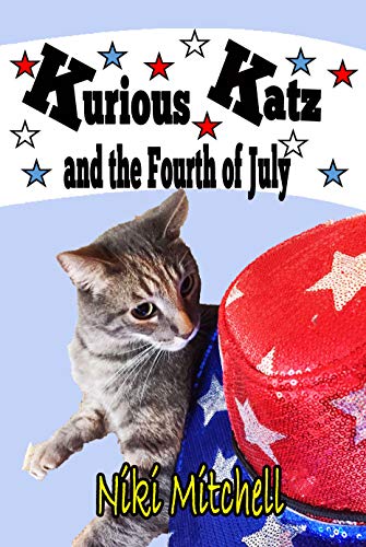 Kurious Katz and the Fourth of July (A Kitty Adventure for Kids and Cat Lovers Book 9)