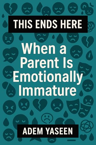 This Ends Here: When a Parent Is Emotionally Immature