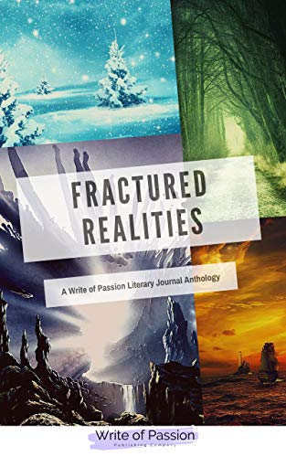 Fractured Realities: A Write of Passion Literary Journal Anthology