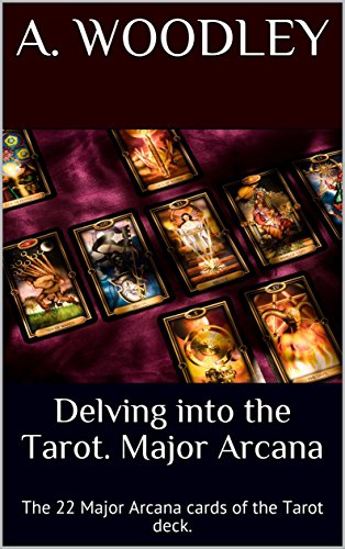 Delving into the Tarot. Major Arcana: The 22 Major Arcana cards of the Tarot deck.