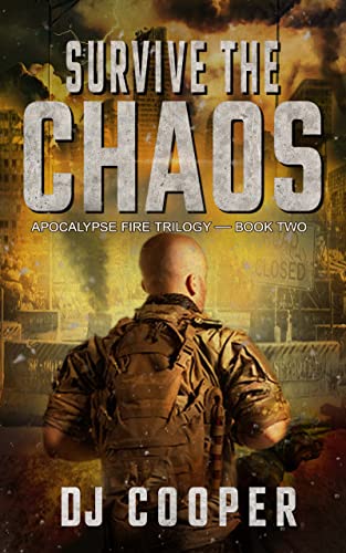 Survive the Chaos: Post Apocalyptic Survival Thriller (Apocalypse Fire Book 2)