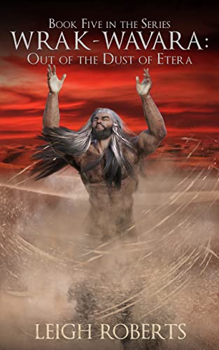Out of the Dust of Etera: Wrak-Wavara: The Age of Darkness Book 5 (The Etera Chronicles Series Two - Wrak-Wavara: The Age of Darkness)