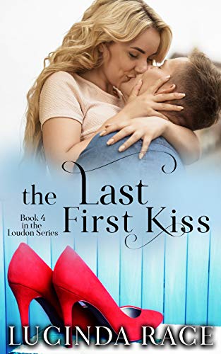 The Last First Kiss: A Small Town Love Story (The Loudon Series Book 4)