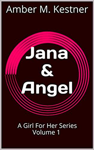 Jana & Angel: A Girl For Her Series Volume 1