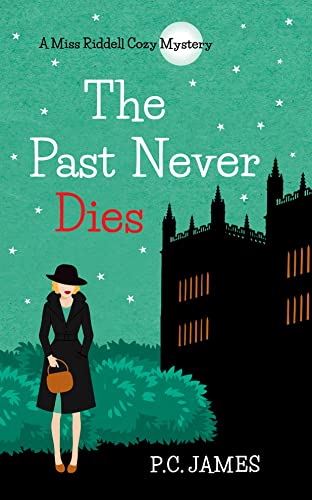 The Past Never Dies: A Miss Riddell Female Amateur Sleuth Historical Cozy Mystery (Miss Riddell Cozy Mysteries Book 3)