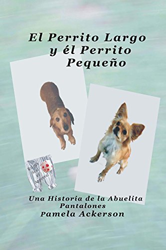El Perrito Largo y el Perrito Pequeno: Una Historia de la Abuelita Pantalones (La Serie del Perrito Largo y Pequeno nÂº 1) (Spanish Edition)