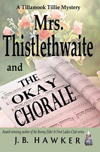 Mrs. Thistlethwaite and the Okay Chorale (Tillamook Tillie)