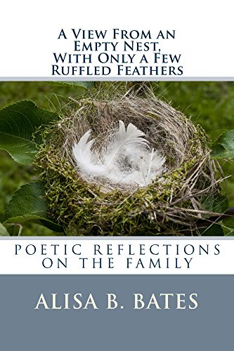 A VIEW FROM AN EMPTY NEST, WITH ONLY A FEW RUFFLED FEATHERS: POETIC REFLECTIONS ON THE FAMILY