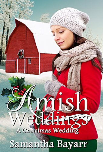 Amish Weddings: A Christmas Wedding: Amish Christmas Romance (Amish Wedding Romance Book 6)