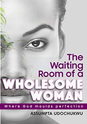 The Waiting Room of a WHOLESOME WOMAN - Where God moulds perfection