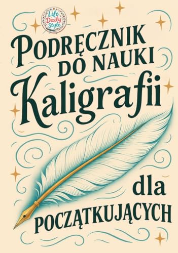 Podrecznik do nauki kaligrafii dla poczatkujacych: Piekne litery krok po kroku - ucz sie kaligrafii w praktyczny i przyjemny sposob (Polish Edition)