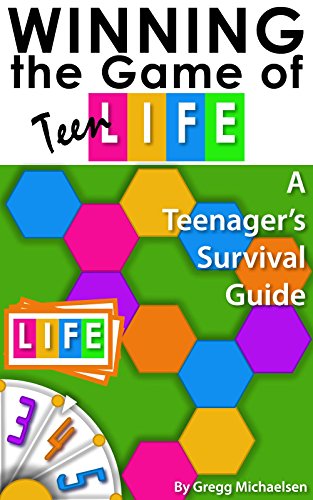 Winning the Game of Teen Life: A Teenager's Survival Guide