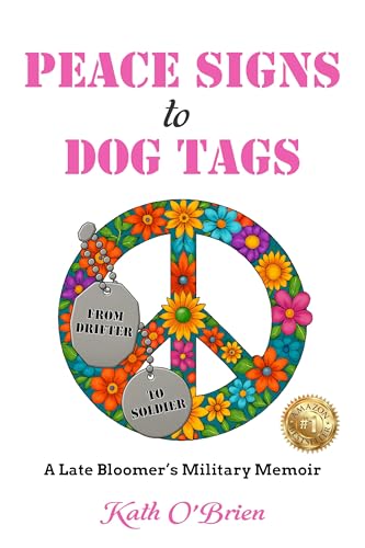 PEACE SIGNS to DOG TAGS: A Late Bloomer's Military Memoir