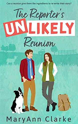 The Reporter's UNLIKELY Reunion: A Swoony, Steamy Second Chance Hometown Romance (The Most UNLIKELY To Series Book 1)