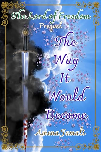 The Way It Would Become: Prequel to The Lord of Freedom