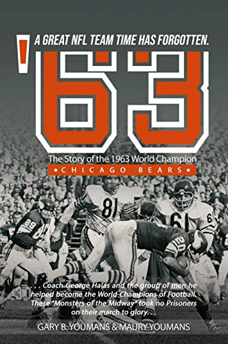 '63: The Story of The 1963 World Champion Chicago Bears: A Great NFL Team Time Has Forgotten (Great teams Time has forgotten)