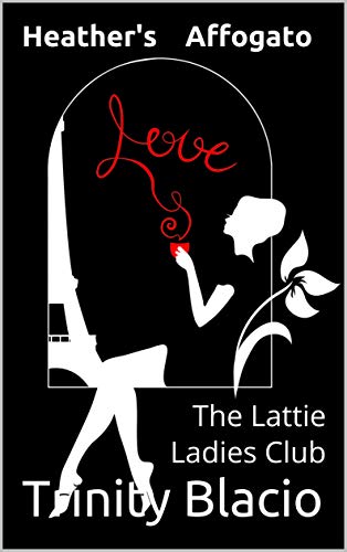 Heather's Affogato: The Lattie Ladies Club (The Latte Ladies Club Book 1)