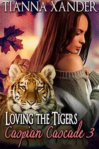 Loving The Tigers (Caspian Cascade Book 3)
