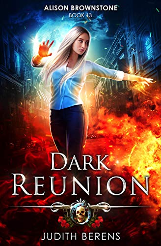 Dark Reunion: An Urban Fantasy Action Adventure (Alison Brownstone Book 13)
