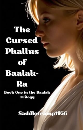 The Cursed Phallus of Baalak-Ra: Book One In The Baalak Trilogy