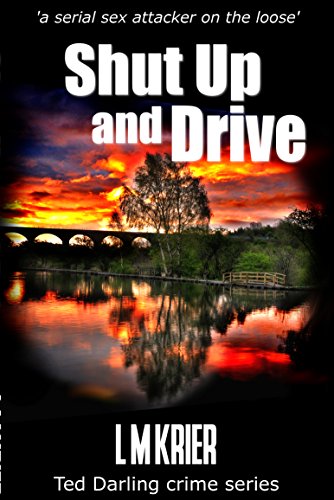 Shut Up and Drive: â€˜a serial sex attacker on the looseâ€™ (Ted Darling crime series Book 5)