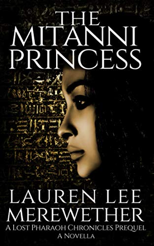 The Mitanni Princess: A Lost Pharaoh Chronicles Prequel Novella (The Lost Pharaoh Chronicles Prequel Collection)