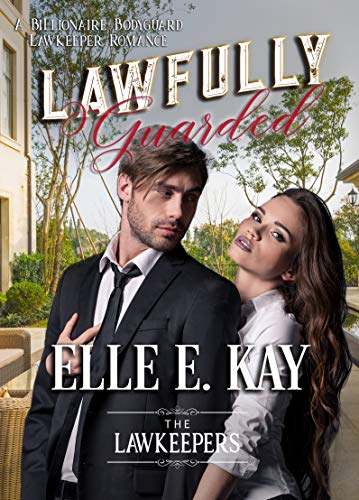 Lawfully Guarded: A Billionaire Bodyguard Lawkeeper Romance (The Lawkeepers Book 5)