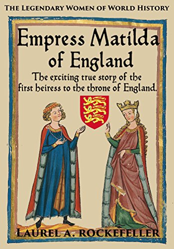 Empress Matilda of England (The Legendary Women of World History #7)
