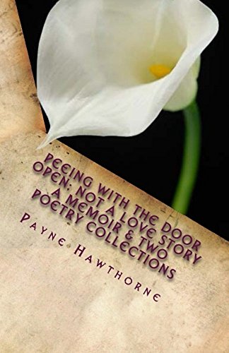 PEEING WITH THE DOOR OPEN; Not a Love Story: A Memoir and Two Poetry Collections