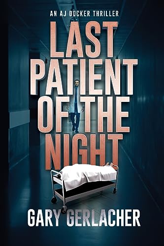 Last Patient of the Night: An AJ Docker Thriller (An Aj Docker Medical Thriller)