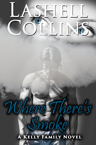 Where There's Smoke: A Kelly Family Novel (Kelly Family Series Book 5)
