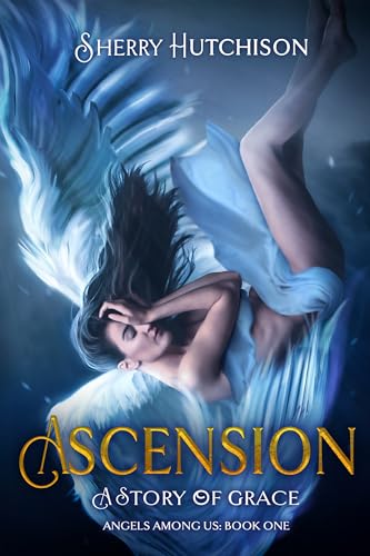 Ascension: A Story of Grace (Angels Among Us Book 1)