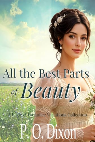 All the Best Parts of Beauty: A Pride and Prejudice Variations Collection (Pride and Prejudice Variations Collections and Anthologies)
