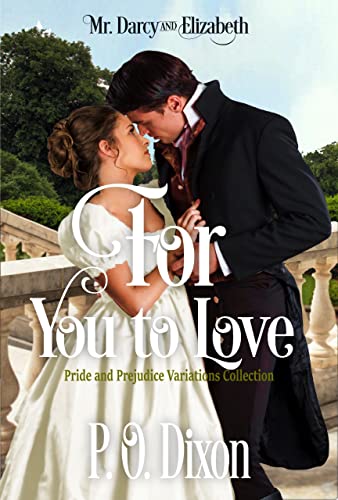 Mr. Darcy and Elizabeth: For You to Love: Pride and Prejudice Variations Collection (Pride and Prejudice Variations Collections and Anthologies)